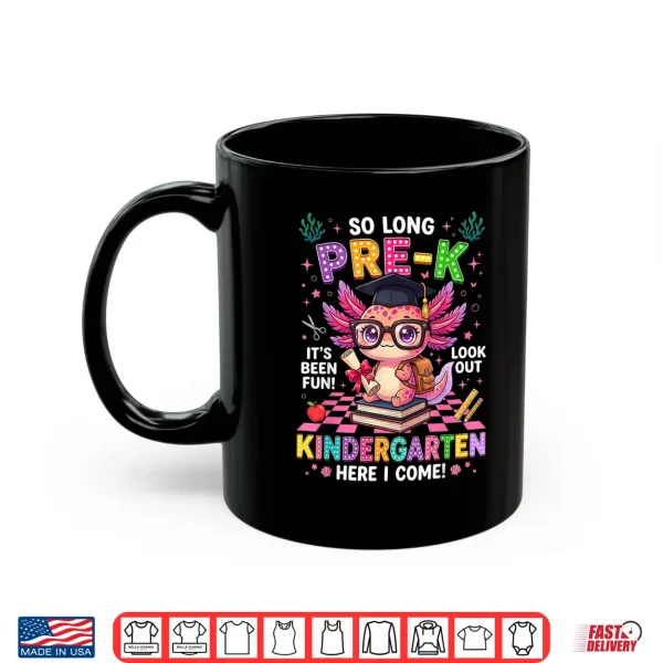 Mug So Long Pre K Kindergarten Here I Come Axolotl Graduation Shirt