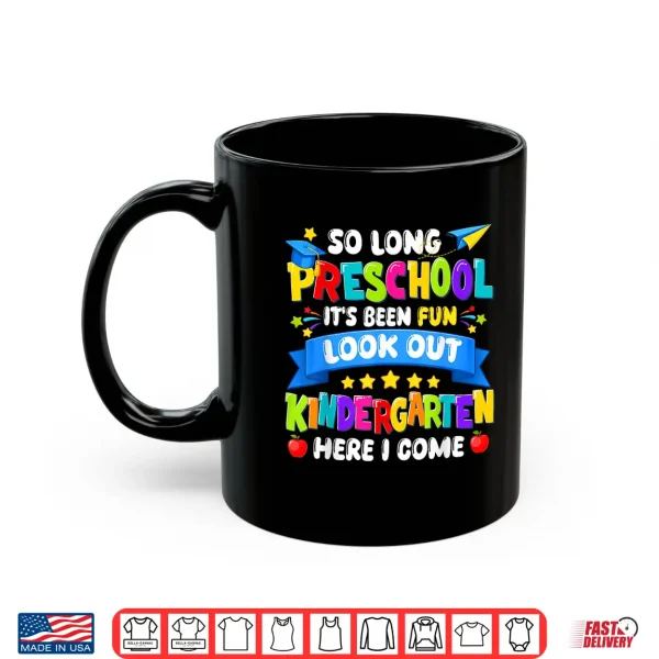 Mug So Long Preschool Kindergarten Here I Come Graduation Last Day Shirt
