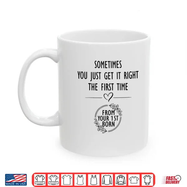 Mug Sometimes You just Get Right The First Time Funny Mom Shirt 1