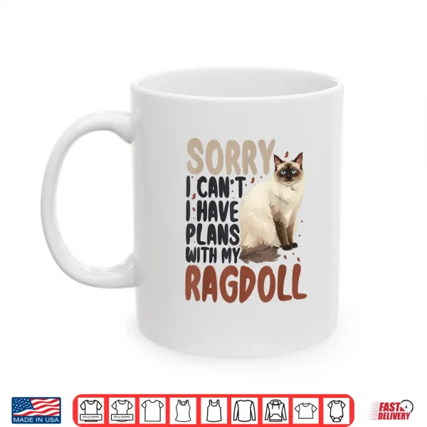 Mug Sorry I Cant I Have Plans with My Ragdoll Cat Shirt