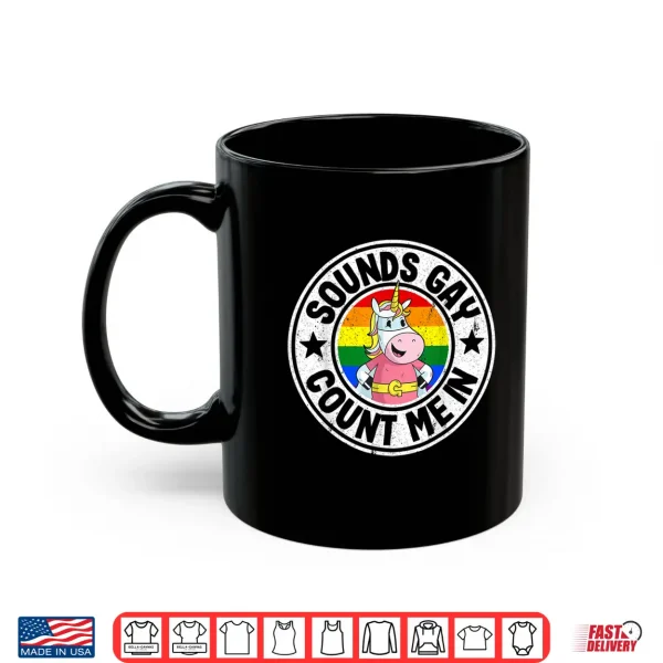Mug Sounds Gay Count Me In Unicorn Rainbow Flag LGBT Gay Pride Shirt