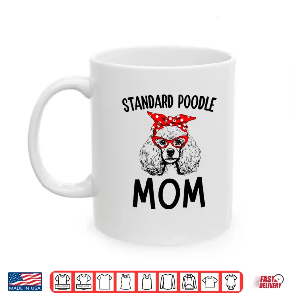 Mug Standard Poodle Mom Dog Mama Sunglasses Mothers Day Gift Shirt