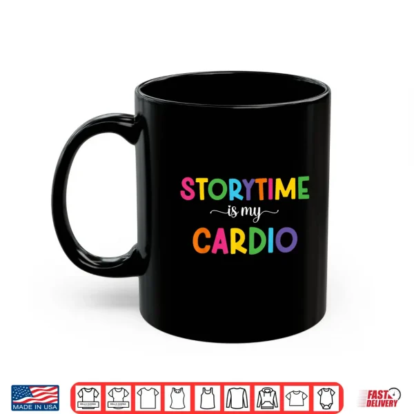 Mug Storytime Is My Cardio Funny Storytime Women Bookworms Shirt