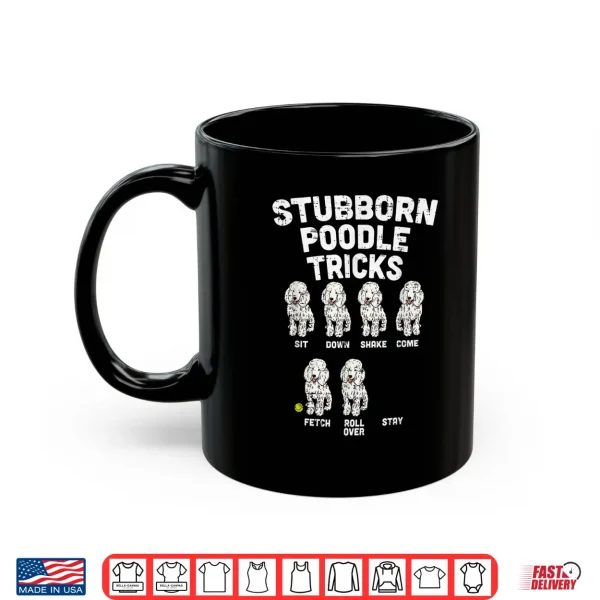 Mug Stubborn Poodle Tricks Funny Dog Lover Owner Trainer Gift Shirt