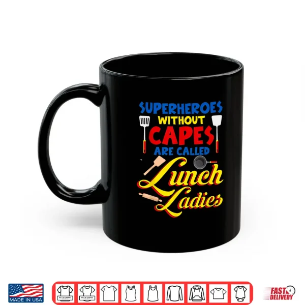 Mug Superheroes Without Capes are Called Lunch Ladies Funny Shirt
