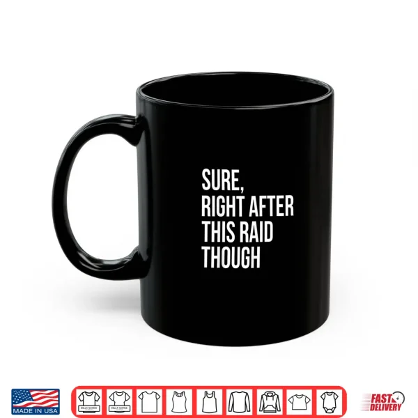 Mug Sure Right After This Raid Funny Gift For Gamer Shirt