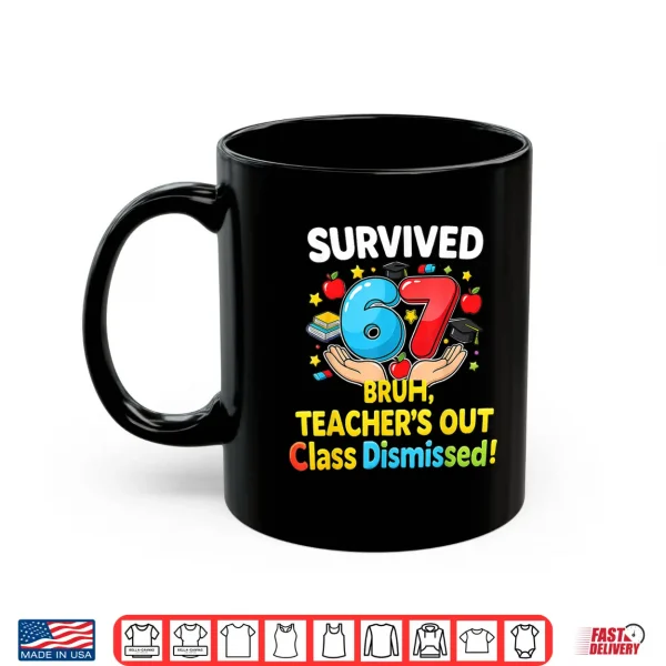 Mug Survived 67 Bruh Teachers Out Class Dismissed Last Day Meme Shirt