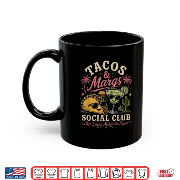 Mug Tacos And Margs Social Club Chip Dippin Margarita Sippin Shirt