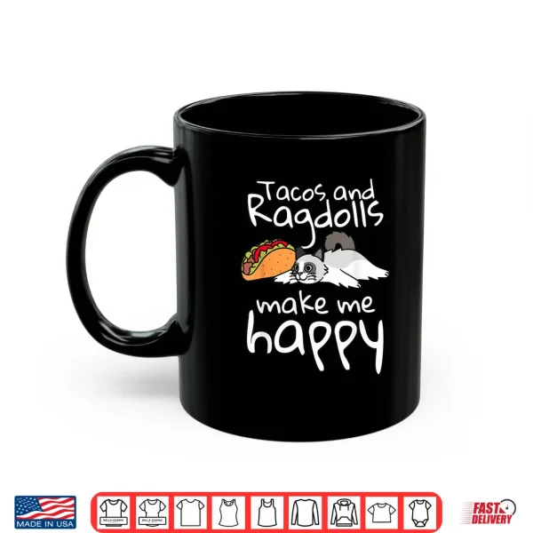 Mug Tacos Make Me Happy Ragdoll Cat Pet Shirt