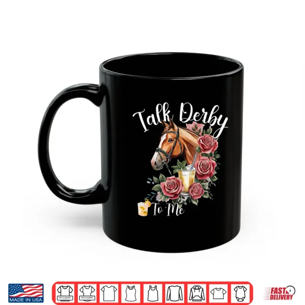 Mug Talk Derby to Me Funny Racing Horse Shirt