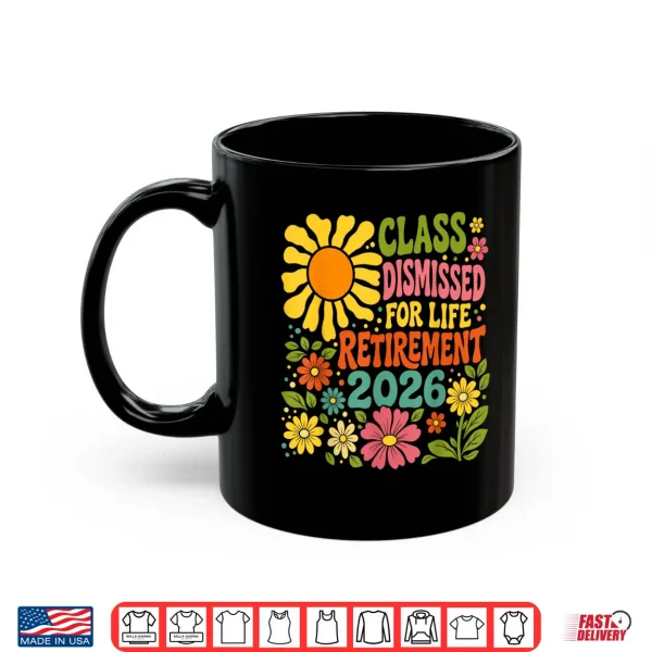 Mug Teacher Retirement Class Dismissed for Life Retirement 2026 Shirt