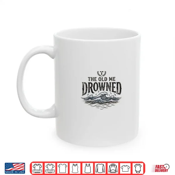 Mug The Old Me Drowned New Life Baptism Transformation Shirt