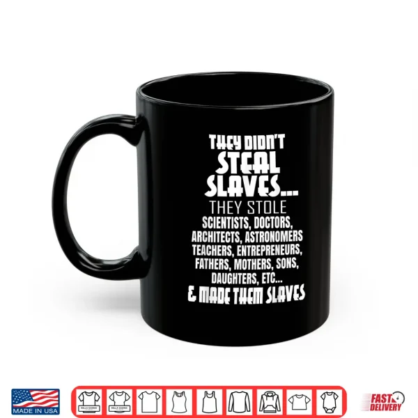 Mug They Didnt Steal Slaves Black History Month 2021 Pride Gift Shirt
