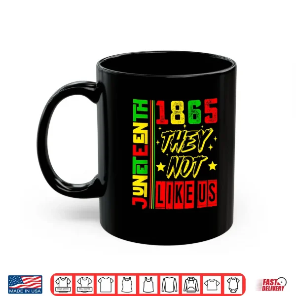 Mug They Dont Like Us Freedom Black History Juneteenth 1865 Shirt