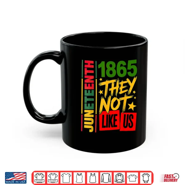 Mug They Dont Like Us Juneteenth 1865 Shirt