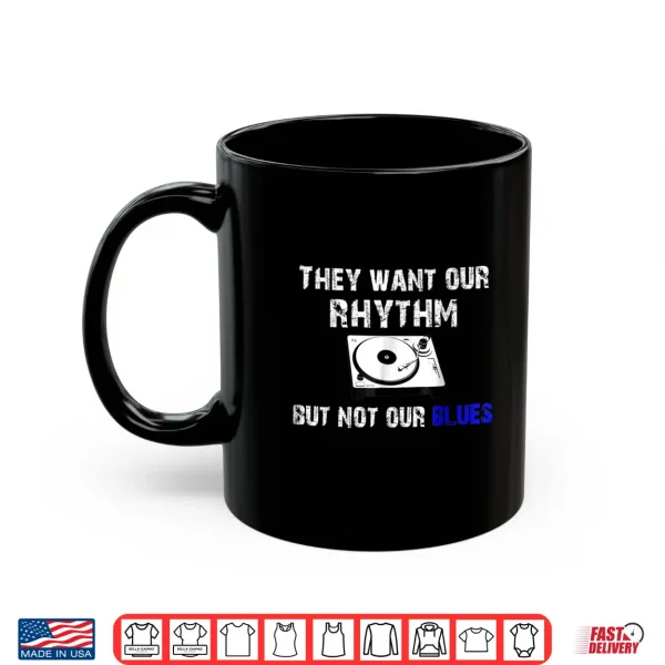 Mug They Want Our Rhythm But Not Our Blues Black Pride Shirt
