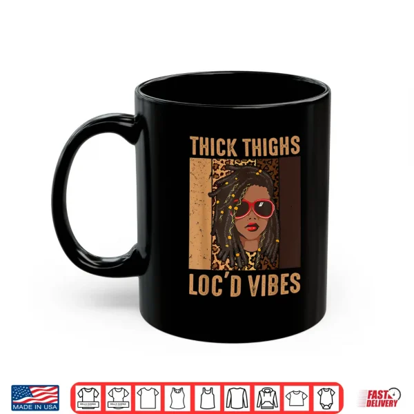 Thick Thighs And Loc'D Vibes Melanin Black Women Juneteenth Shirt 3 Mug Thick Thighs And Locd Vibes Melanin Black Women Juneteenth Shirt
