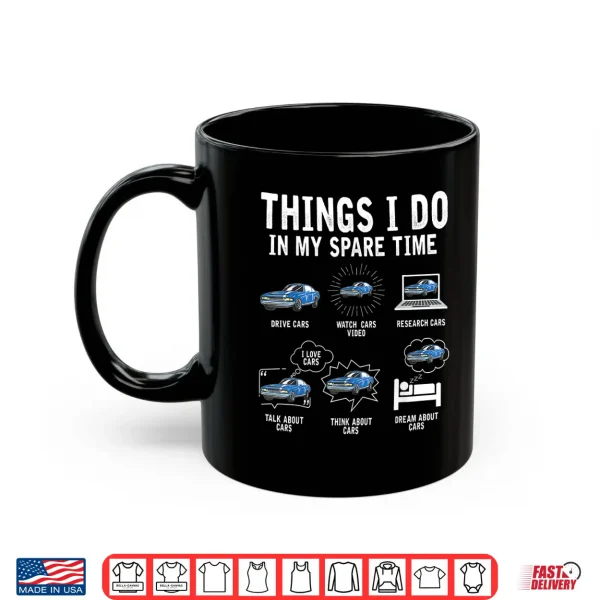 Mug Things I Do In My Spare Time Car Enthusiast Funny Car Lovers Shirt