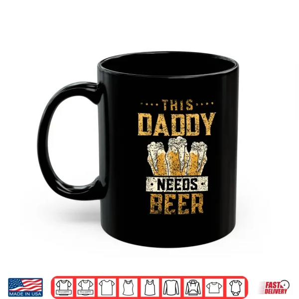 Mug This Daddy Needs Beer Drink Pun Humor Beers Beer Dad Father Shirt