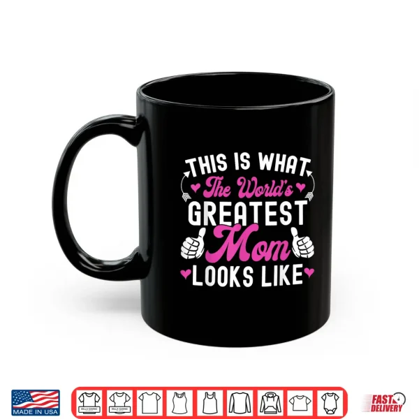 Mug This Is What Worlds Greatest Mom Looks Like Mothers Day Shirt