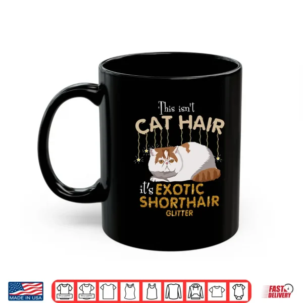 Mug This Isnt Cat Hair Its Exotic Shorthair Cat Glit Shirt
