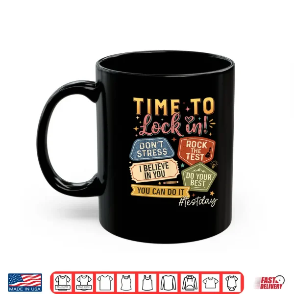 Mug Time to Lock in Test Day State Testing You Got This Teacher Shirt
