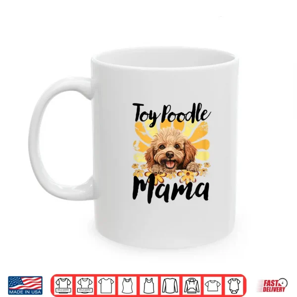 Mug Toy Poodle Mama Mom Toy Poodle Shirt