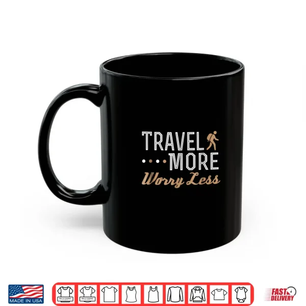 Mug Travel More Worry Less Shirt