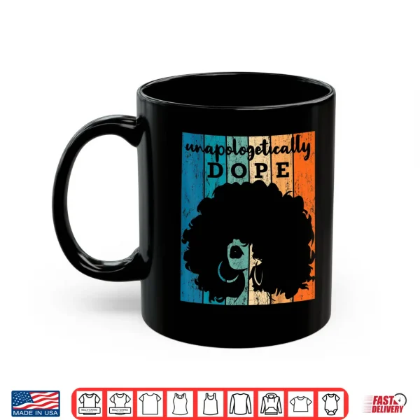 Mug Unapologetically Dope Afro African American Black Women BAE Shirt