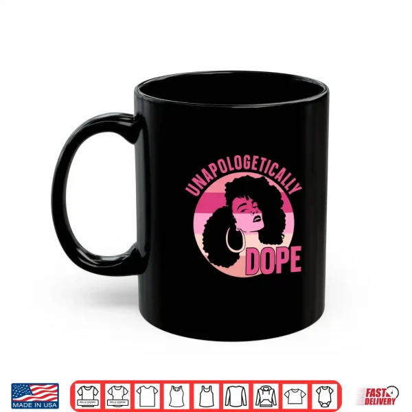 Mug Unapologetically Dope Afro African Women American Black Shirt