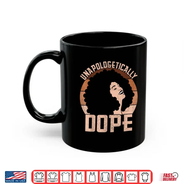 Mug Unapologetically Dope Afro Lady Black Pride Melanin Queen Shirt