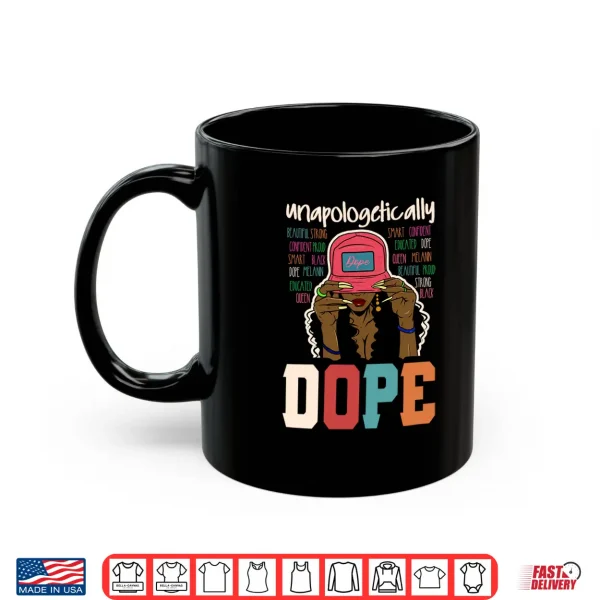 Mug Unapologetically Dope Black Afro Black History Juneteenth Shirt