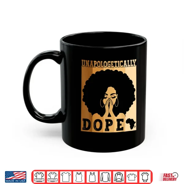 Mug Unapologetically Dope Black Afro Melanin Black History Month Shirt