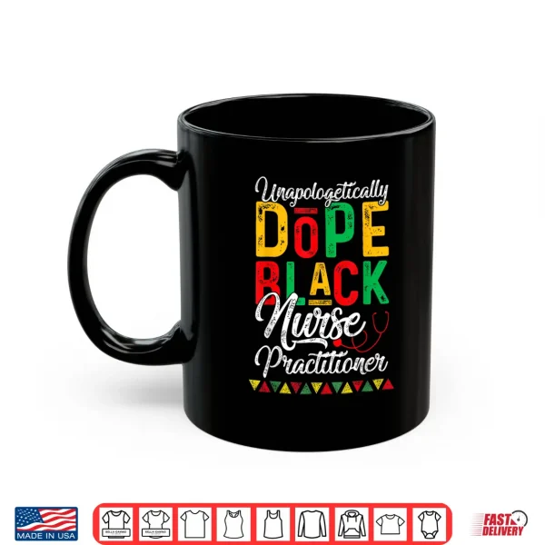 Mug Unapologetically Dope Black Nurse Practitioner RN Gift Shirt