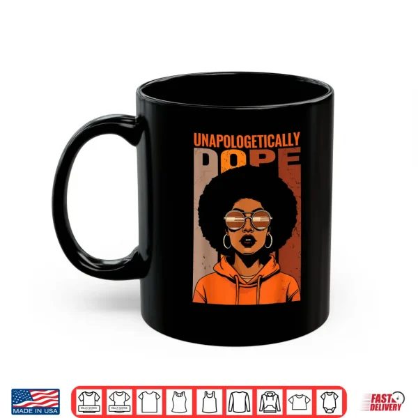 Mug Unapologetically Dope Black Pride Melanin African American Shirt