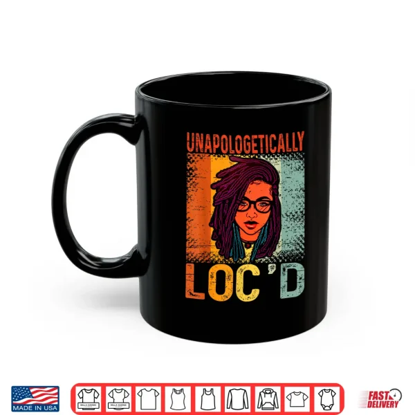 Unapologetically Locd Black Queen Melanin Locd Hair Shirt 3 Mug Unapologetically Locd Black Queen Melanin Locd Hair Shirt