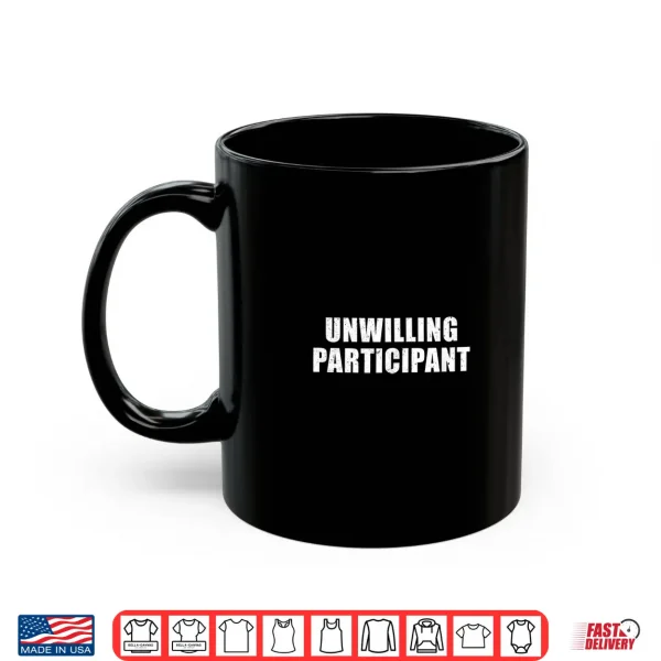 Mug Unwilling Participant Funny Introvert Minimalist Novelty Shirt