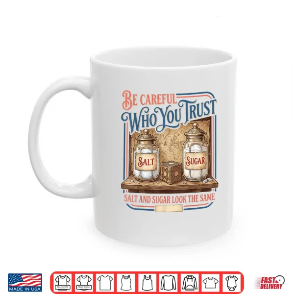 Mug Vintage Be Careful Who You Trust Salt Sugar Adults Shirt