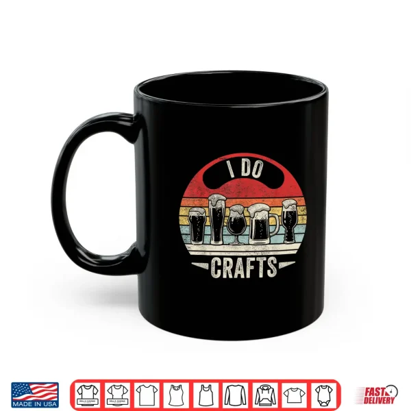 Mug Vintage I Do Crafts Drinking Craft Beer Lover Home Brew Art Shirt