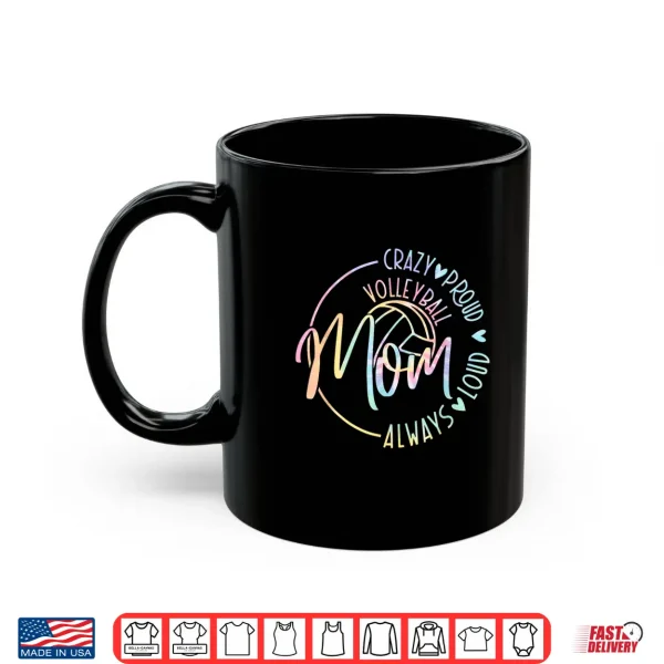Mug Volleyball Mom Crazy Proud Loud Always Tie Dye Mothers Day Shirt