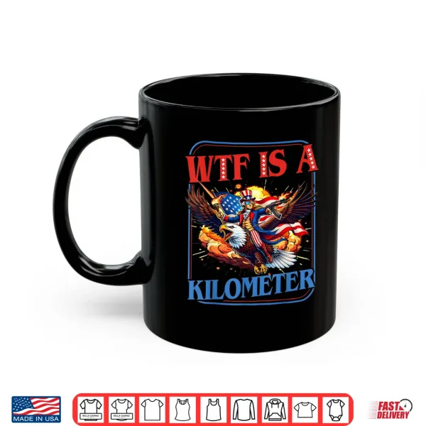 Mug WTF is A Kilometer 4th of July Washington Founding Father Shirt