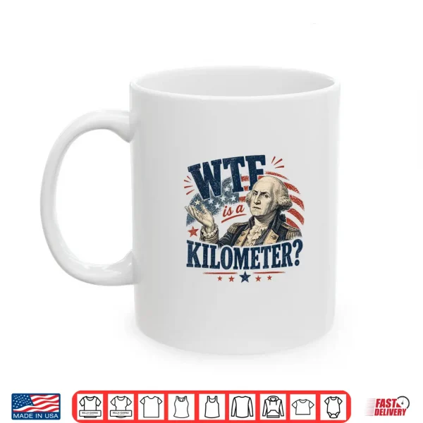Mug WTF is A Kilometer Washington Patriotic Design Shirt