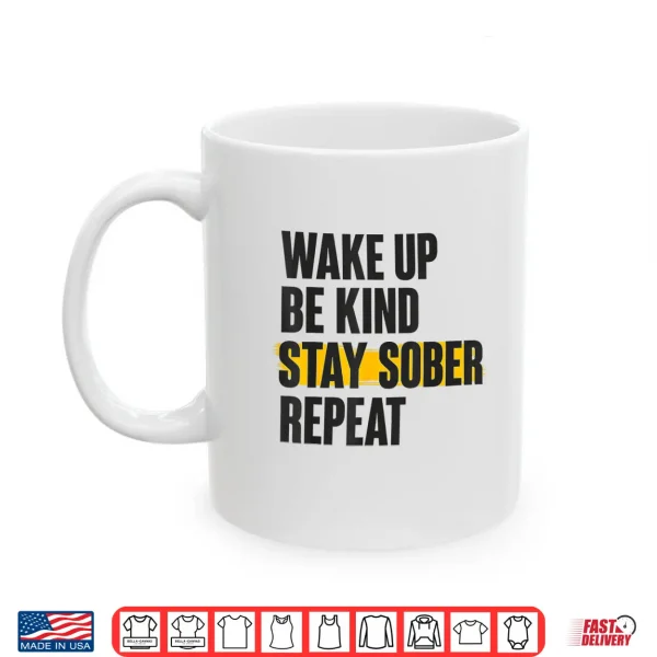 Mug Wake UP BE Kind Stay Sober Repeat Shirt