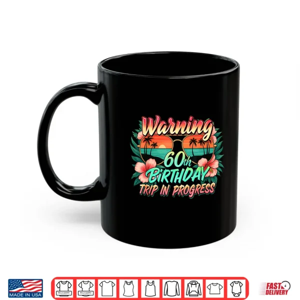 Mug Warning 60th Birthday Trip in Progress Funny 60 Years Old Shirt