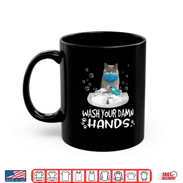 Mug Wash Your Damn Hands British Shorthair Cat Wearing Face Mask Shirt