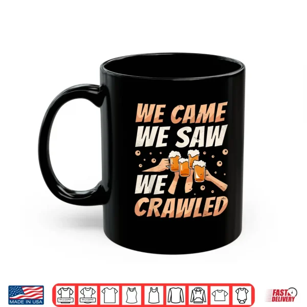 We Came We Saw We Crawled Bar Crawl Craft Beer Pub Hopping Shirt 3 Mug We Came We Saw We Crawled Bar Crawl Craft Beer Pub Hopping Shirt