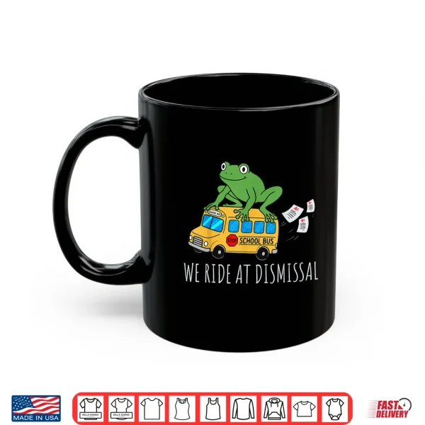 Mug We Ride At Dismissal End of Year Teacher Frog Teacher Life Shirt