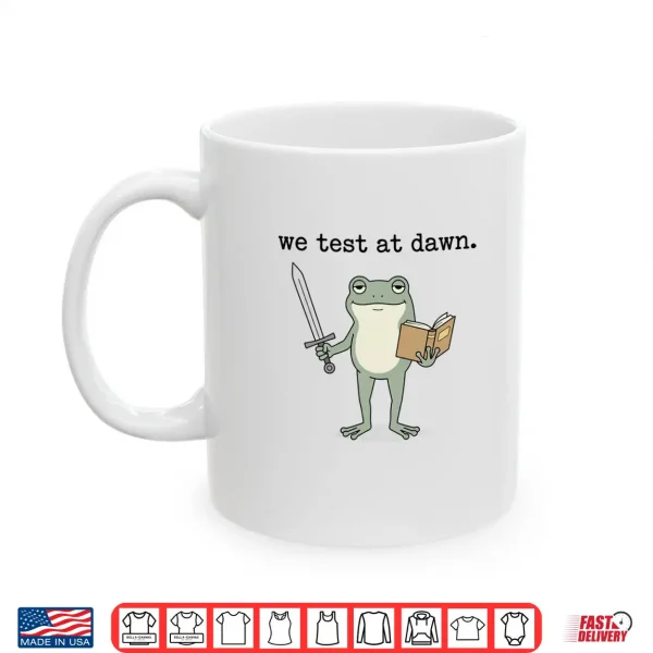 Mug We Test At Dawn Test Day Coordinator Final Exam Teacher Frog Shirt