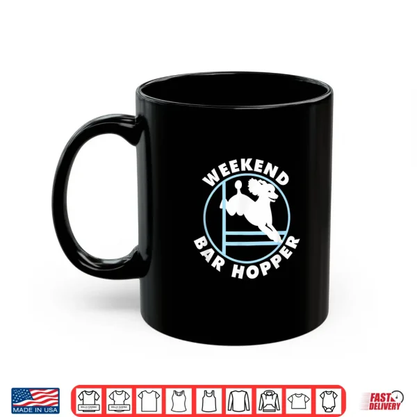 Mug Weekend Bar Hopper NickerStickers Poodle Agility Dog Shirt