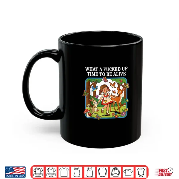 What A Fucked Up Time To Be Alive Sarcasm Retro Vintage Shirt 3 Mug What A Fucked Up Time to Be Alive Sarcasm Retro Vintage Shirt